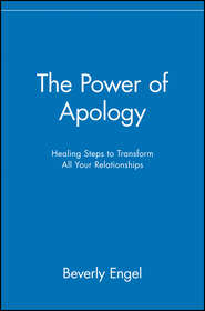 The Power of Apology. Healing Steps to Transform All Your Relationships