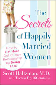 The Secrets of Happily Married Women. How to Get More Out of Your Relationship by Doing Less