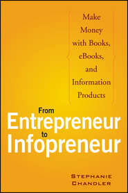 From Entrepreneur to Infopreneur. Make Money with Books, eBooks, and Information Products