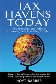 Tax Havens Today. The Benefits and Pitfalls of Banking and Investing Offshore