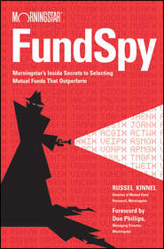 Fund Spy. Morningstar\'s Inside Secrets to Selecting Mutual Funds that Outperform