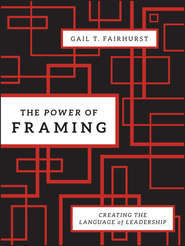 The Power of Framing. Creating the Language of Leadership
