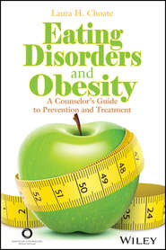 Eating Disorders and Obesity. A Counselor\'s Guide to Prevention and Treatment