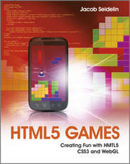 HTML5 Games. Creating Fun with HTML5, CSS3, and WebGL