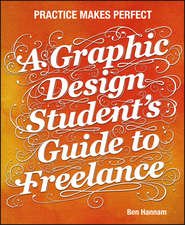 A Graphic Design Student\'s Guide to Freelance. Practice Makes Perfect