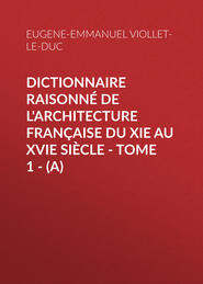 Dictionnaire raisonné de l\'architecture française du XIe au XVIe siècle - Tome 1 - (A)