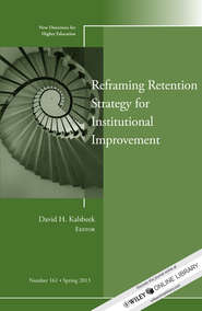 Reframing Retention Strategy for Institutional Improvement. New Directions for Higher Education, Number 161