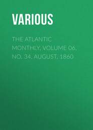 The Atlantic Monthly, Volume 06, No. 34, August, 1860