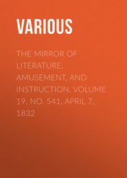 The Mirror of Literature, Amusement, and Instruction. Volume 19, No. 541, April 7, 1832