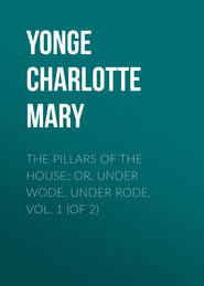 The Pillars of the House; Or, Under Wode, Under Rode, Vol. 1 (of 2)