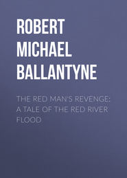 The Red Man\'s Revenge: A Tale of The Red River Flood