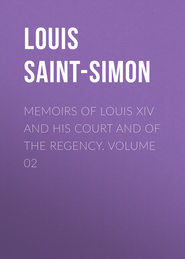 Memoirs of Louis XIV and His Court and of the Regency. Volume 02