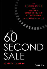 The 60 Second Sale. The Ultimate System for Building Lifelong Client Relationships in the Blink of an Eye