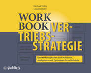 Workbook Vertriebsstrategie. Der Werkzeugkasten zum Aufbauen, Analysieren und Optimieren Ihres Vertriebs