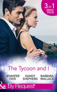 The Tycoon And I: Safe in the Tycoon\'s Arms \/ The Tycoon and the Wedding Planner \/ Swept Away by the Tycoon