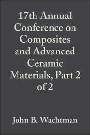 17th Annual Conference on Composites and Advanced Ceramic Materials, Part 2 of 2