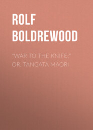 \"War to the Knife;\" or, Tangata Maori