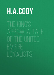 The King\'s Arrow: A Tale of the United Empire Loyalists