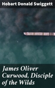 James Oliver Curwood, Disciple of the Wilds