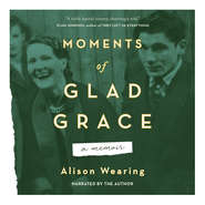 Moments of Glad Grace - A Memoir (Unabridged)