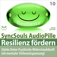 Resilienz fördern - Stärke deine psychische Widerstandskraft mit mentaler Tiefenentspannung! (SyncSouls AudioPille)
