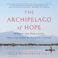 The Archipelago of Hope - Wisdom and Resilience from the Edge of Climate Change (Unabridged)