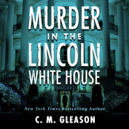 Murder In the Lincoln White House - Lincoln\'s White House Mystery 1 (Unabridged)