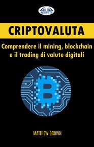 Criptovaluta: Comprendere Il Mining, Blockchain E Il Trading Di Valute Digitali