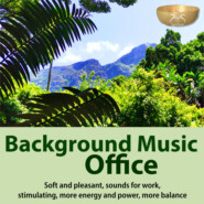Background Music Office - Soft and Pleasant, Sounds for Work, Stimulating, More Energy and Power, More Balance