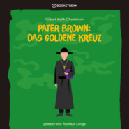 Pater Brown: Das goldene Kreuz (Ungekürzt)