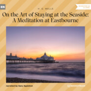On the Art of Staying at the Seaside: A Meditation at Eastbourne (Unabridged)