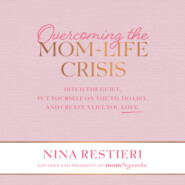 Overcoming the Mom-Life Crisis - Ditch the Guilt, Put Yourself on the To-Do List, and Create a Life You Love (Unabridged)
