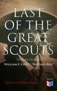 Last of the Great Scouts: The Life Story of William F. Cody - \"Buffalo Bill\"