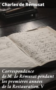 Correspondance de M. de Rémusat pendant les premières années de la Restauration. V