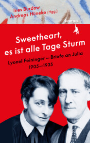 \"Sweetheart, es ist alle Tage Sturm\" Lyonel Feininger – Briefe an Julia (1905–1935)