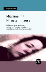 Migräne mit Hirnstammaura - Leben mit einer seltenen, schweren Form der Migräne - auch bekannt als \"Basilarismigräne\"