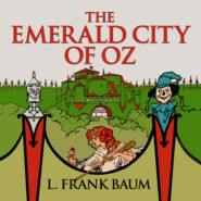 The Emerald City of Oz - Oz, Book 6 (Unabridged)