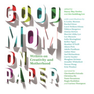 Good Mom on Paper - Writers on Creativity and Motherhood (Unabridged)