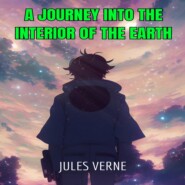 A Journey into the Interior of the Earth (Unabridged)