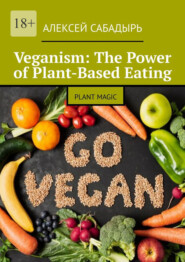 Veganism: The Power of Plant-Based Eating. Plant Magic
