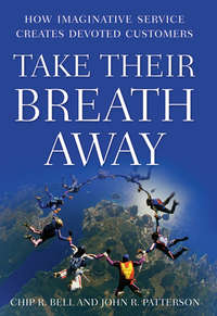 книга Take Their Breath Away. How Imaginative Service Creates Devoted Customers
