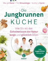 Die Jungbrunnen-Küche Nathalie Karré, P.A. Straubinger, Margit Fensl, Kneipp Verlag