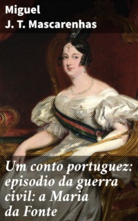 Um conto portuguez: episodio da guerra civil: a Maria da Fonte