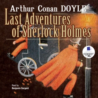 Last Adventures Of Sherlock Holmes - Артур Конан Дойл