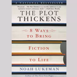 The Plot Thickens: 8 Ways to Bring Fiction to Life - Noah Lukeman