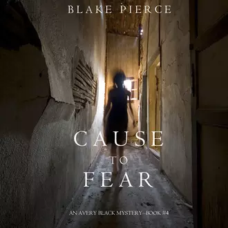 Cause to Fear — Блейк Пирс