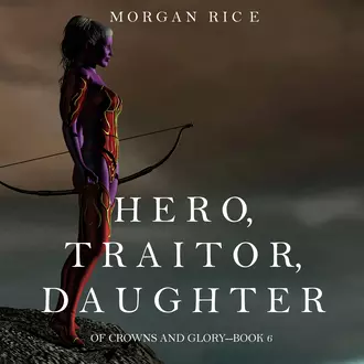 Hero, Traitor, Daughter - Морган Райс