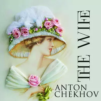 The Wife - Антон Чехов