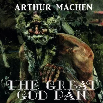 The Great God Pan - Arthur Machen