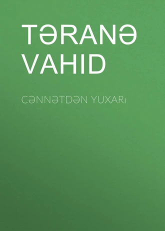 Cənnətdən yuxarı - Təranə Vahid